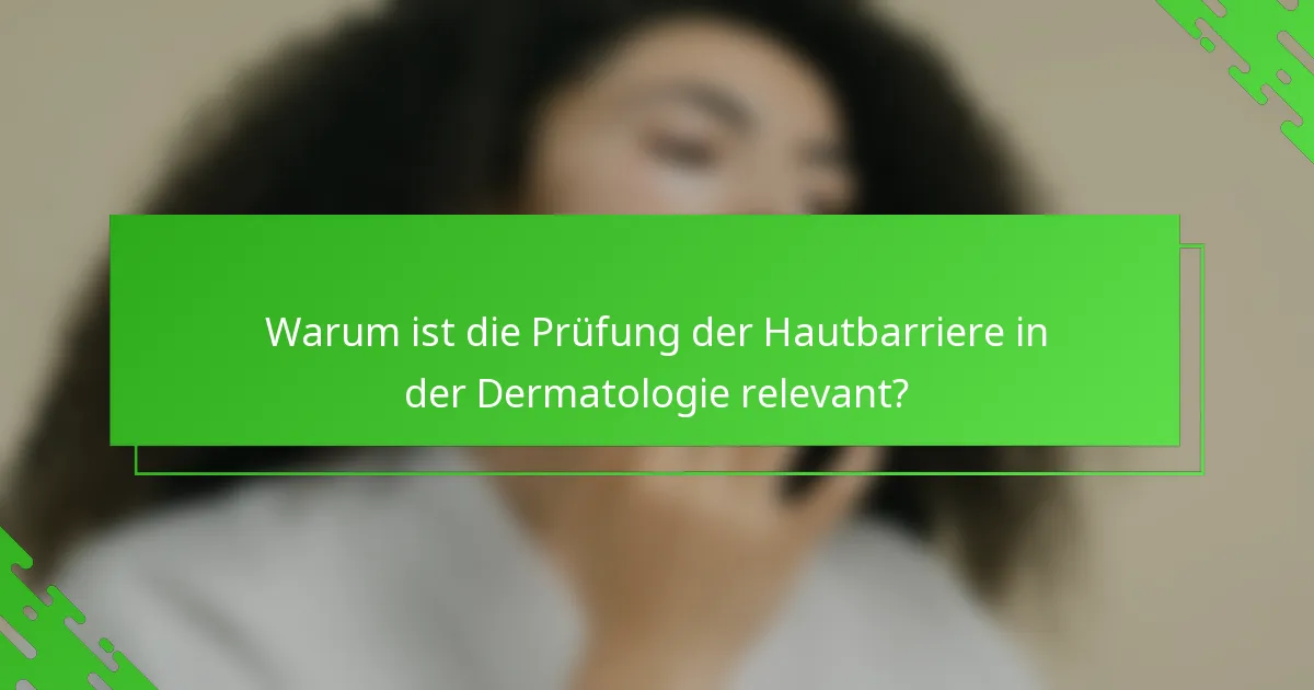 Warum ist die Prüfung der Hautbarriere in der Dermatologie relevant?