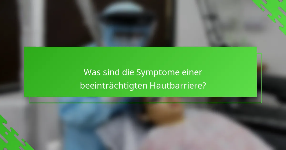 Was sind die Symptome einer beeinträchtigten Hautbarriere?
