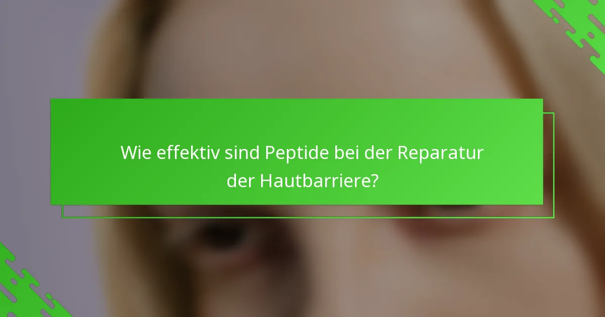 Wie effektiv sind Peptide bei der Reparatur der Hautbarriere?