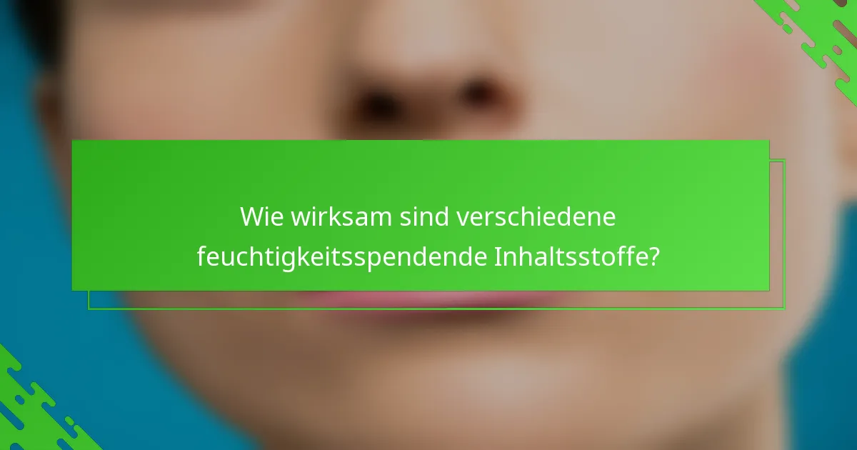 Wie wirksam sind verschiedene feuchtigkeitsspendende Inhaltsstoffe?